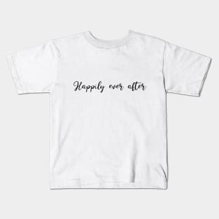 Happily ever after Kids T-Shirt